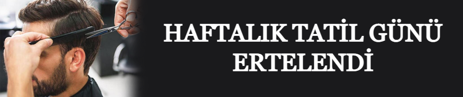 HAFTALIK TATİL GÜNÜ ERTELENDİ