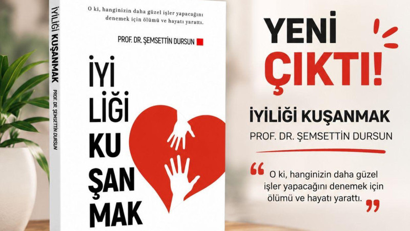 Prof. Dr. Dursun’un “İyiliği Kuşanmak” kitabı yayımlandı