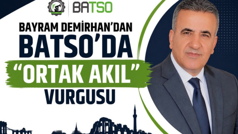 BAYRAM DEMİRHAN’DAN BATSO’DA “ORTAK AKIL” VURGUSU